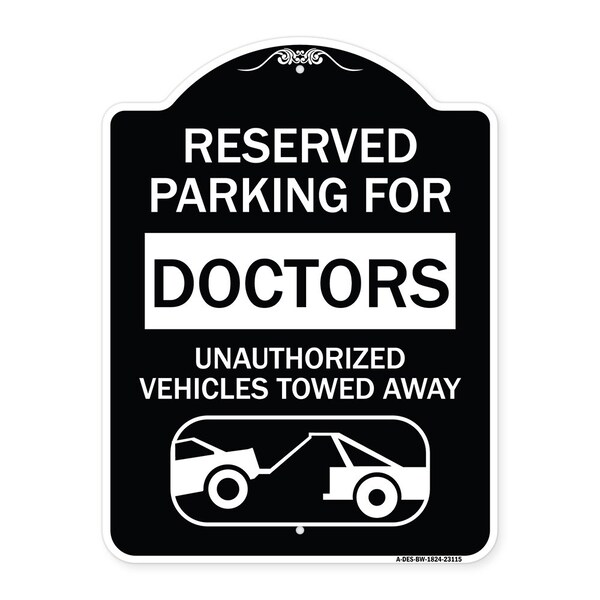 Reserved Parking for Doctors Unauthorized Vehicles Towed Away Alum Sign, 24" x 18", BW-1824-23115